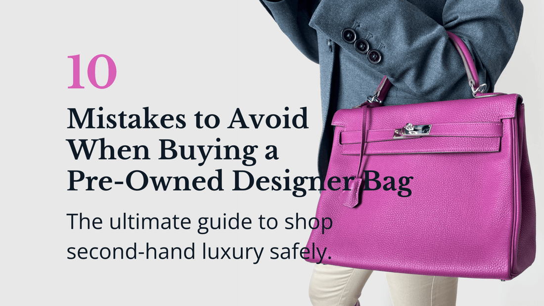10 Mistakes to Avoid When Buying a Pre-Owned Designer Bag - Tabita Bags with Love
